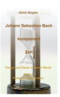 Johann Sebastian Bach komponiert Zeit: Tempo und Dauer in seiner Musik, Band 5: Konzerte und Sonaten