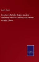 Amerikanische Reise-Skizzen aus dem Gebiete der Technik, Landwirtschaft und des socialen Lebens