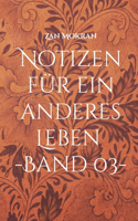 Notizen für ein anderes Leben -Band 03-