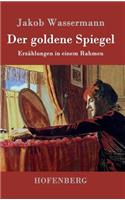 Der goldene Spiegel: Erzählungen in einem Rahmen(German)