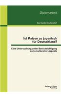 Ist Kaizen zu japanisch für Deutschland? Eine Untersuchung unter Berücksichtigung sozio-kultureller Aspekte