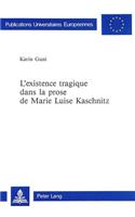 L'Existence Tragique Dans La Prose de Marie Luise Kaschnitz: Publié Avec Le Concours Du Centre de Recherches Des Langues Et de la Communication de l'Université de Corse