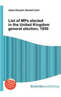 List of Mps Elected in the United Kingdom General Election, 1950