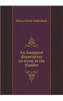 An Inaugural Dissertation on Stone in the Bladder