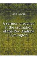 A Sermon Preached at the Ordination of the Rev. Andrew Symington