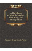 A Handbook of Materia Medica, Pharmacy, and Therapeutics