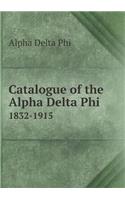 Catalogue of the Alpha Delta Phi 1832-1915: (English)