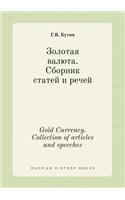 Gold Currency. Collection of Articles and Speeches