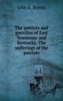 THE PATRIOTS AND GUERILLAS OF EAST TENN