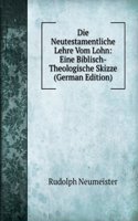 Die Neutestamentliche Lehre Vom Lohn: Eine Biblisch-Theologische Skizze (German Edition)