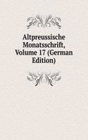 Altpreussische Monatsschrift, Volume 17 (German Edition)