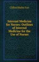 Internal Medicine for Nurses: Outlines of Internal Medicine for the Use of Nurses