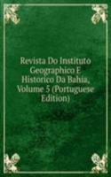 Revista Do Instituto Geographico E Historico Da Bahia, Volume 5 (Portuguese Edition)