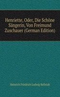 Henriette, Oder, Die Schone Sangerin, Von Freimund Zuschauer (German Edition)