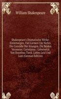 Shakespeare's Dramatische Werke: Einleitungen. Viel Larmen Um Nichts. Die Comodie Der Irrungen. Die Beiden Veroneser. Coriolanus / Uebersetzt Von Dorothea Tieck. Liebes Leid Und Lust (German Edition)