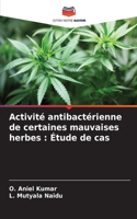 Activité antibactérienne de certaines mauvaises herbes: Étude de cas