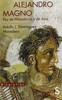 Alejandro Magno, rey de Macedonia y de Asia (Biografias) (Spanish Edition)