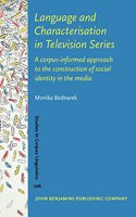 Language and Characterisation in Television Series: A corpus-informed approach to the construction of social identity in the media: 106 (Studies in Corpus Linguistics)