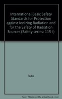 International Basic Safety Standards for Protection against Ionizing Radiation and for the Safety of Radiation Sources