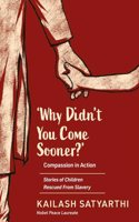 Why Didnâ€™t You Come Sooner? Compassion in Action: Stories of Children Rescued From Slavery