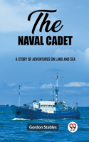 naval cadet A story of adventures on land and sea