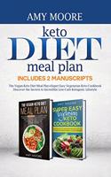 Keto Diet Meal Plan, Includes 2 Manuscripts: The Vegan-Keto Diet Meal Plan+Super Easy Vegetarian Keto Cookbook Discover the Secrets to Incredible Low-Carb Ketogenic Lifestyle