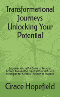 Transformational Journeys Unlocking Your Potential: Empower Yourself A Guide to Personal Growth Awaken the Giant Within Self-Help Strategies for Success The Path to Purpose