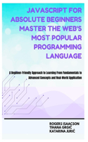 JavaScript for Absolute Beginners Master the Web's Most Popular Programming Language