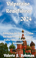 Valparaiso Reiseführer 2024: "Entdecken Sie die Seele Chiles: Ein Reiseführer zu lebendiger Kultur und landschaftlicher Schönheit"