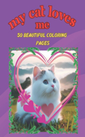 My Cat Loves Me: +50 Images of beautiful kittens in a world of love, for children and a simple but creative pastime that helps children experiment with colors and ha