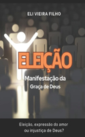 ELEIÇÃO, Manifestação da Graça de Deus: Eleição expressão do amor ou injustiça de Deus?