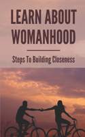 Learn About Womanhood: Steps To Building Closeness: The Traits Of Womanhood