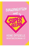 Bürgermeisterin weil Superheldin keine offizielle Berufsbezeichnung ist: Notizbuch als Geschenk für eine Bürgermeisterin - A5 / liniert - Geschenke zum Geburtstag oder Weihnachten