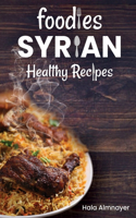 Foodies Syrian Healthy Recipes: from Syria, one of the most ancient inhabited countries on earth