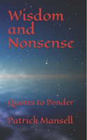 Wisdom and Nonsense: Quotes to Ponder