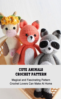 Cute Animals Crochet Pattern: Magical and Fascinating Pattern Crochet Lovers Can Make At Home: Animals Crochet Book