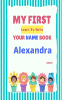 My First Learn-To-Write Your Name Book: Alexandra