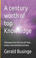 century worth of top Knowledge: Takeaways from 100 top self-help, wisdom and motivational books