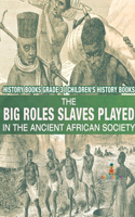 Big Roles Slaves Played in the Ancient African Society - History Books Grade 3 Children's History Books