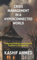Crisis Management in a Hyperconnected World: Navigating Challenges and Embracing Resilience in the Digital Age