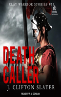 Death Caller: Ancient Rome Military Fiction(13 Clay Warrior Stories)