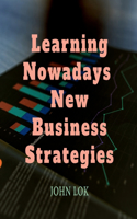 Learning Nowadays New Business Strategies