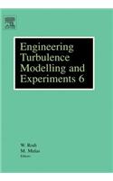 Engineering Turbulence Modelling and Experiments 6: Ercoftac International Symposium on Engineering Turbulence and Measurements - Etmm6