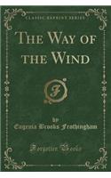 The Way of the Wind (Classic Reprint)