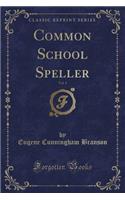 Common School Speller, Vol. 1 (Classic Reprint)