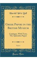 Greek Papyri in the British Museum, Vol. 4: Catalogue, with Texts; The Aphrodito Papyri (Classic Reprint)