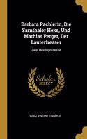 Barbara Pachlerin, Die Sarnthaler Hexe, Und Mathias Perger, Der Lauterfresser