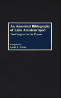 Annotated Bibliography of Latin American Sport