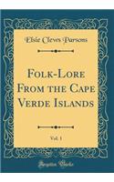 Folk-Lore from the Cape Verde Islands, Vol. 1 (Classic Reprint)