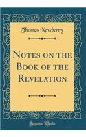 Notes on the Book of the Revelation (Classic Reprint)